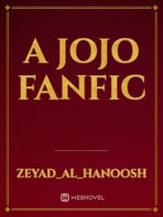 A JoJo fanfic Jojo Novel