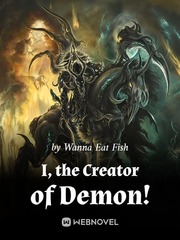 I, the Creator of Demon! Reincarnated As A Spider Novel