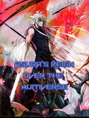 Asura's Reign Over the Multiverse (coming back...soon....) Dirty Romance Novel