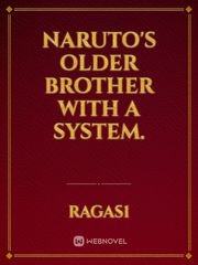 Naruto's older brother with a system. Book
