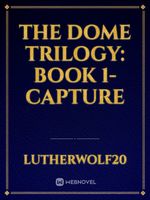 The Dome Trilogy: Book 1- Capture