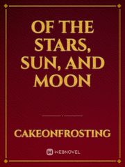 Of the Stars, Sun, and Moon Z Arc Fanfic