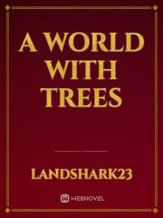 A World with Trees