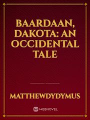 Baardaan, Dakota: An Occidental Tale War Novel