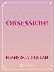 Obsession! Obsession Novel