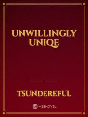 Unwillingly Unique Unique Novel