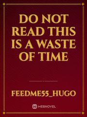 do not read this is a waste of time 19 Novel