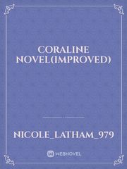 Coraline Novel(Improved) Coraline Novel