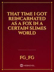 That time I got reincarnated as a Fox in a certain slimes world Slime Reincarnation Novel