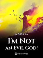 I'm Not an Evil God!