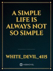 A SIMPLE LIFE IS ALWAYS NOT SO SIMPLE Book
