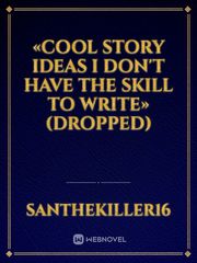 «Cool story ideas I don't have the skill to write» (Dropped) R18 Novel