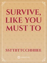 Survive, Like you 
must to Book