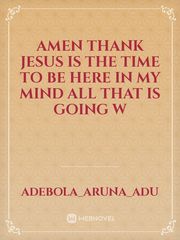 Amen thank Jesus is the time to be here in my mind all that is going w Book