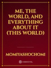 Me, the World, and Everything about it (This World) Gargantia Novel