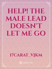 Help! The male lead doesn't let me go Book