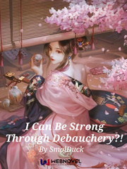 [Dropped] I Can Be Strong Through Debauchery?! R18 Novel