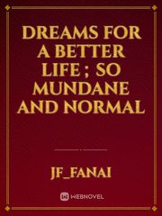 Dreams for a better life ; so mundane and normal Book