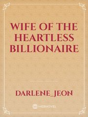 Wife of the Heartless Billionaire Note Novel
