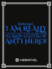 I Am Really The Best Anti Hero In Another World!-System Of Anti Hero! The Perfect Girl Novel