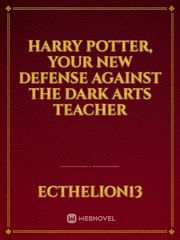 Harry Potter, Your New Defense Against the Dark Arts Teacher Teaching Novel
