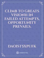 climb to greats vision11

In failed attempts, opportunity prevails.
