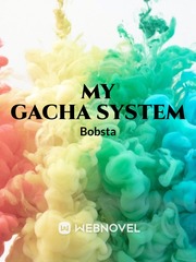 My Gacha System Collection Of Novel
