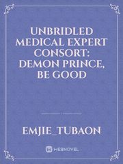 Unbridled Medical Expert Consort: Demon Prince, Be Good Book