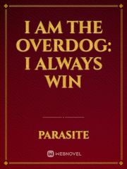 I am the Overdog: I always win Panic Attack Novel