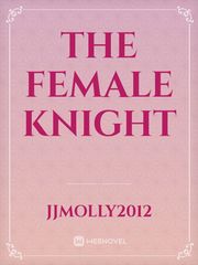 The Female Knight Female Knight Novel