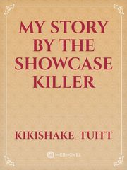My Story 
by
The Showcase Killer Book