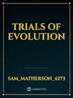 Trials of evolution