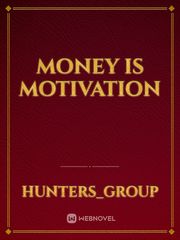 Money is motivation Passion Novel