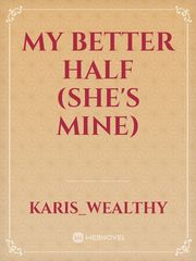 My Better Half (she's mine) Kol Novel