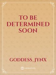To Be Determined Soon Book