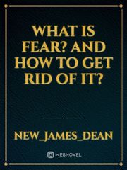 What Is Fear? And How To Get Rid Of It? Fear Novel