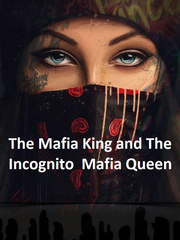 The Mafia king and the Incognito Mafia queen Mafia Novel