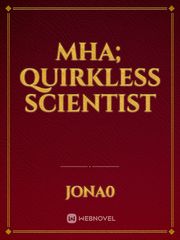 MHA; Quirkless Scientist Scifi Novel