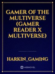 gamer of the multiverse (gamer reader x multiverse) Gay Porn Novel
