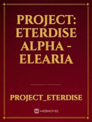 Project: Eterdise alpha - Elearia (fan fic) Fan Fic Novel