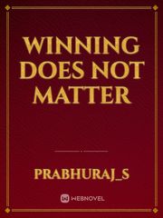 Winning does not matter Winning Novel