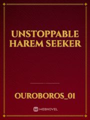 UNSTOPPABLE  HAREM SEEKER Unknown Novel