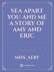 SEA APART YOU AND ME
a story of Amy and Eric Book
