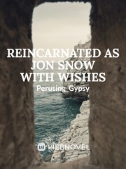 Reincarnated as Jon Snow with Wishes Jon Snow Novel