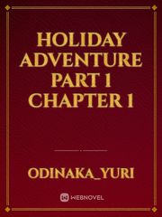 HOLIDAY ADVENTURE part 1  chapter 1 Book