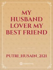 My Husband Lover My Best Friend Perjodohan Novel