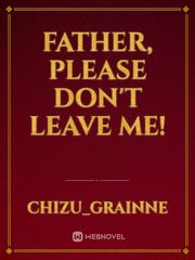 Father, please don't leave me! Book