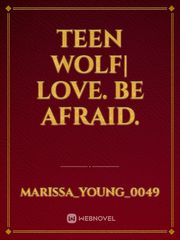 Teen Wolf| Love. Be Afraid. Teen Wolf Novel