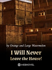 I Will Never Leave the House! Bakarina Novel