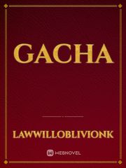 GACHA Gacha Novel